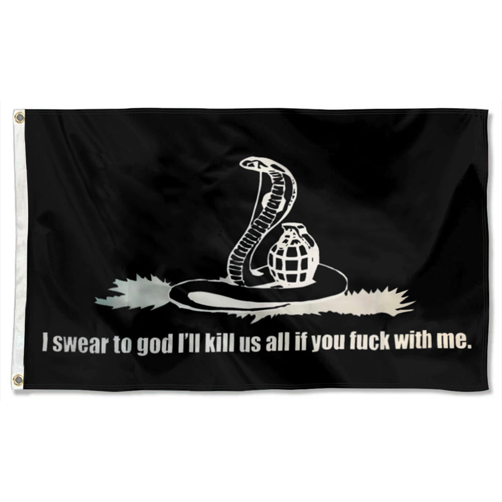 I Swear To God I'll kill Us All If You With Me flag 3x5ft banner man cave