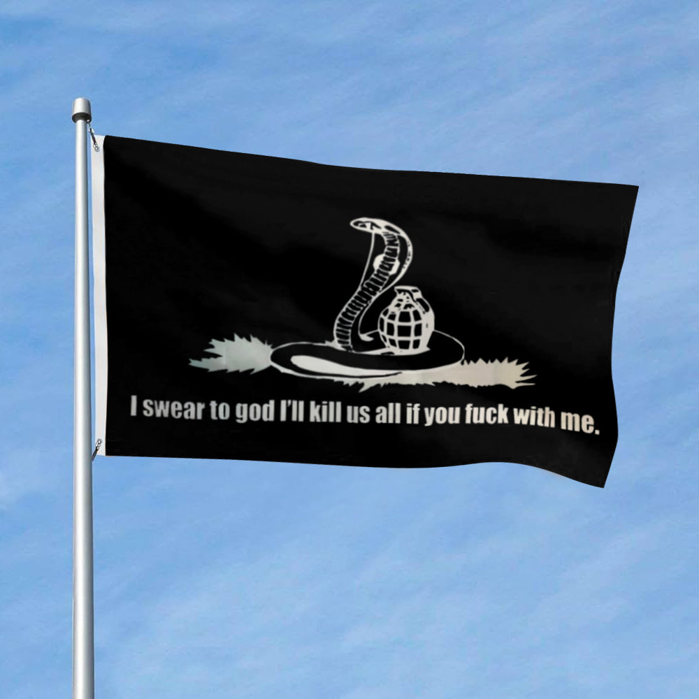 I Swear To God I'll kill Us All If You With Me flag 3x5ft banner man cave