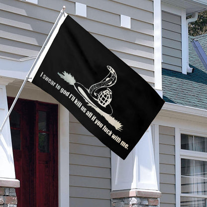 I Swear To God I'll kill Us All If You With Me flag 3x5ft banner man cave