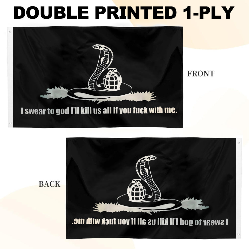 I Swear To God I'll kill Us All If You With Me flag 3x5ft banner man cave