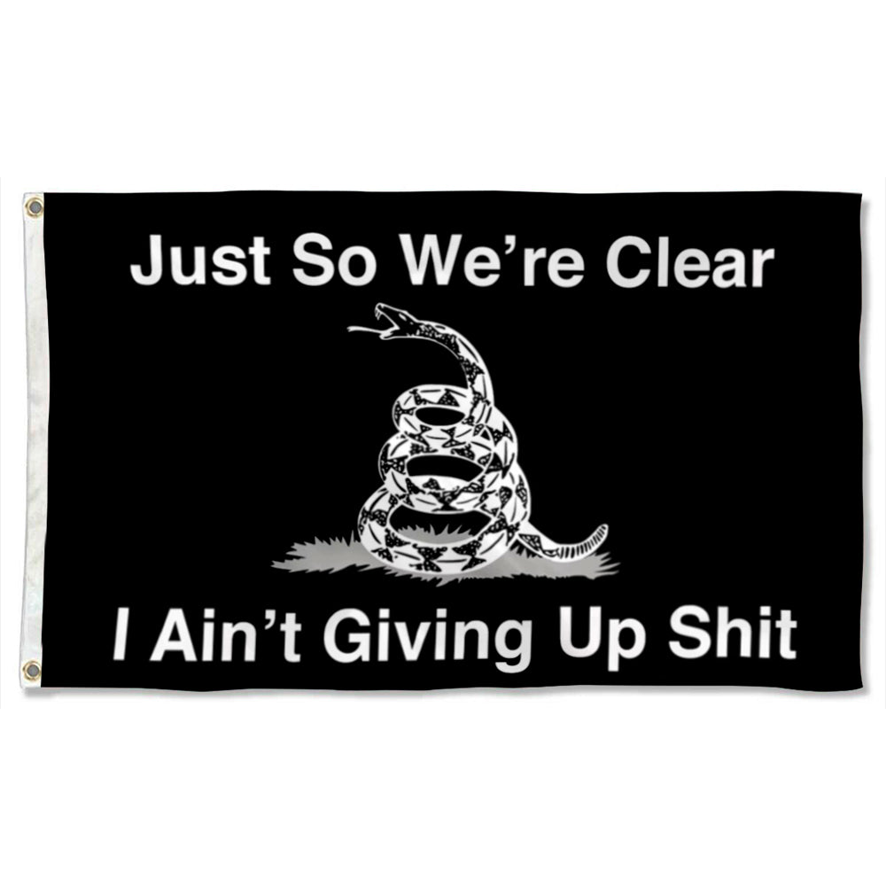 Just So We’re Clear I Ain’t Giving Up Shit flag 3x5ft banner man cave