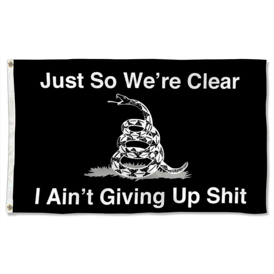 Just So We’re Clear I Ain’t Giving Up Shit flag 3x5ft banner man cave