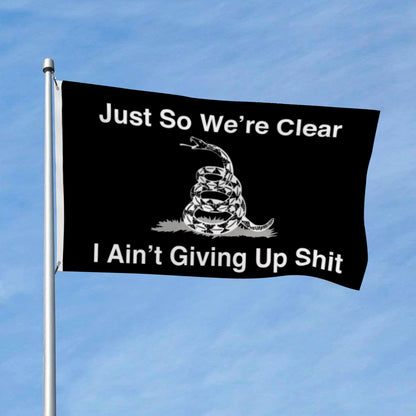 Just So We’re Clear I Ain’t Giving Up Shit flag 3x5ft banner man cave