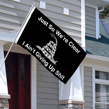 Just So We’re Clear I Ain’t Giving Up Shit flag 3x5ft banner man cave